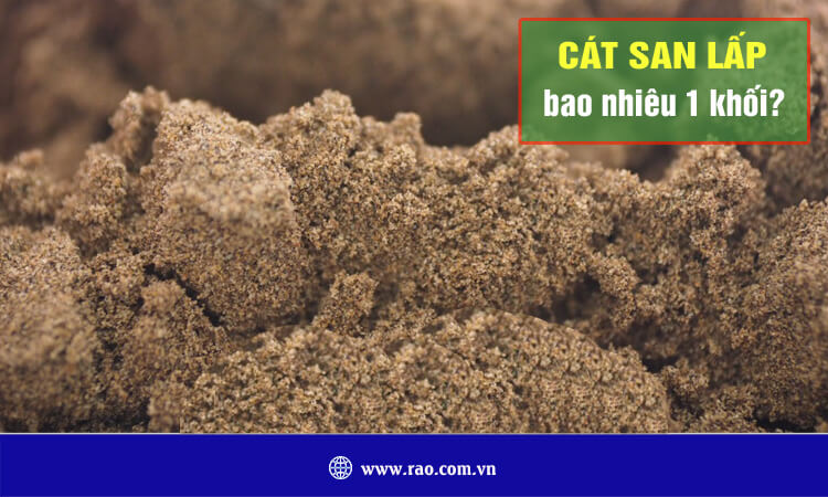 Cát san lấp bao nhiêu 1 khối?